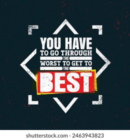 Tienes que pasar por lo peor para llegar al mejor concepto de póster de tipografía estilo graffiti .Vector en fondo de pared Grunge.