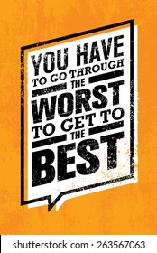 You Have To Go Through The Worst To Get To The Best. Creative Motivation Quote Banner Vector Concept.