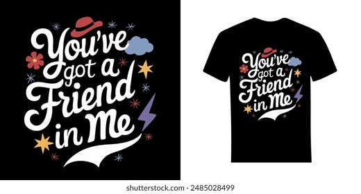 You Have Got a Friend in Me T-Shirt Design