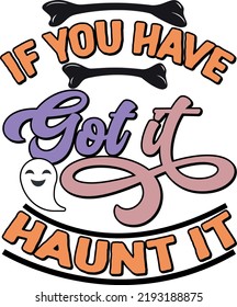 if you have got it halloween t shirt design