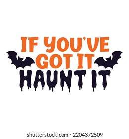 If You Have Got It Haunt It