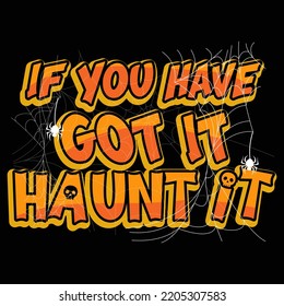 If you have got it haunt it Halloween Day vector t-shirt design that are perfect for coffee mug, poster, pillow cover, Canvas design.