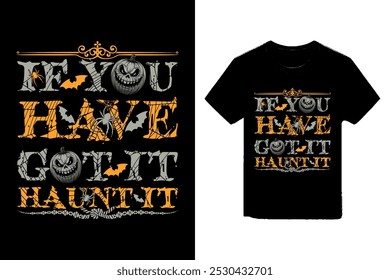 If you have got it, haunt it Halloween t-shirt design, Halloween detailed illustration.