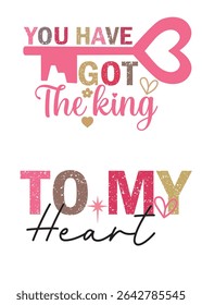 YOU HAVE GOT THE KING TO MY HEART T-SHIRT DESIGN