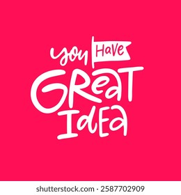 You have great idea phrase. This is a motivating design that successfully promotes creativity while inspiring the generation of new ideas