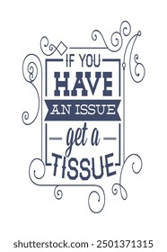If you have an issue get a tissue art design typography vector for print t shirt and clothing. 