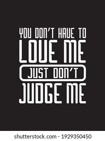 You don’t have to love me just don’t judge me. Hand drawn typography poster design. Premium Vector.