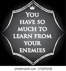 you have so much to learn from your enemies words on chalkboard. quotes design. vector illustration