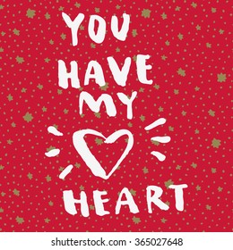 You Have My Heart. Hand letterd message on red seamless pattern background with golden stars