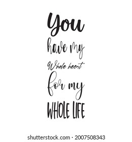 you have my whole heart for my whole life letter quote
