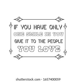 If you have only one smile in you give it to the people you love. Calligraphy saying for print. Vector Quote 