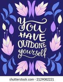 You have outdone yourself  - quote lettering. Calligraphy inspiration graphic design typography element. Hand written postcard. Cute simple vector sign style. Textile print