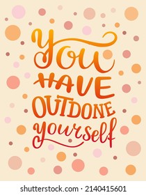 You Have Outdone Yourself Quote Lettering Stock Vector (Royalty Free ...