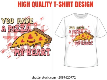 You Have a pizza my heart Valentine Sublimation Designs valentine day t-shirt design Vector