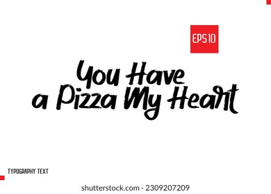 You Have a Pizza My Heart Typography Text Inspirational Quote About Pizza 