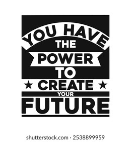 You have the power to create your future.Uplifting Inspirational Stock Vector