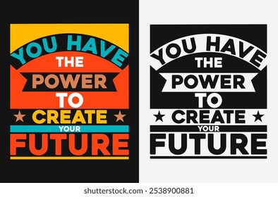 You have the power to create your future.Uplifting Inspirational Stock Vector