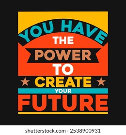 You have the power to create your future.Uplifting Inspirational Stock Vector