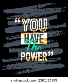 You have the power motivational quotes stroke, Short phrases quotes, typography, slogan grunge