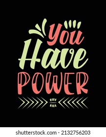 you have power typography t-shirt design