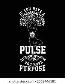 
IF YOU HAVE A PULSE IF YOU HAVE A PURPOSE TSHIRT DESIGN