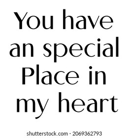 You have an special place in my heart