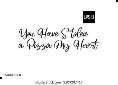 You Have Stolen a Pizza My Heart Typography Text Inspirational Quote About Pizza 