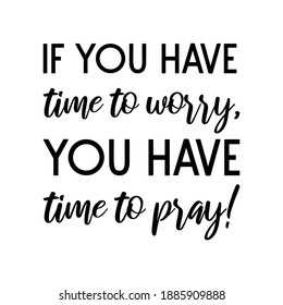 
If you have time to worry, you have time to pray. Vector Quote
