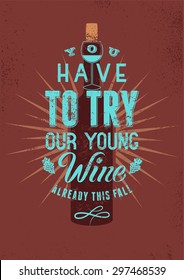 You have to try our young wine. Typographic retro style grunge wine poster design. Vector illustration.