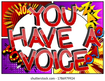 You Have A Voice comic book style cartoon words on abstract comics background.