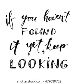 If you haven't found it yet, keep looking. hand lettering illustration.  Look forward at the point vector illustration