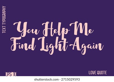 Du hilfst mir, wieder Licht zu finden   -Romantische Liebe Phrase Stylish Bold Kursive Typografie Lettering Text Design