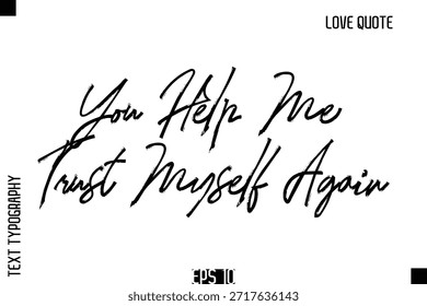 You Help Me Trust Myself Again   -Romantic Love Quote Typography Hand Drawn Brush Lettering Design