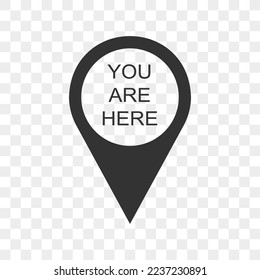 You are here map pin icons isolated on transparent background. GPS location data speech bubble sign. Destination mark. Vector graphic illustration.