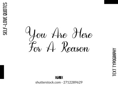 You Are Here For A Reason   -Self-Love Handwritten Cursive Calligraphy Lettering Quote Vector 