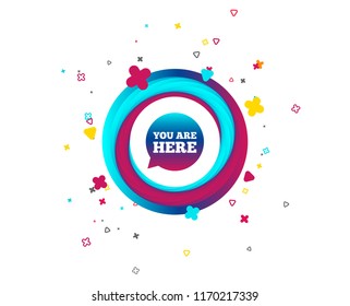 You are here sign icon. Info speech bubble. Map pointer with your location. Colorful button with icon. Geometric elements. Vector