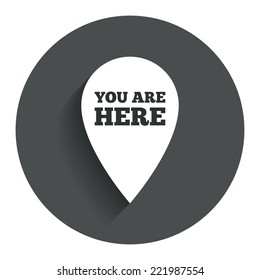 You are here sign icon. Info map pointer with your location. Circle flat button with shadow. Modern UI website navigation. Vector