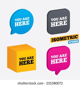 You are here sign icon. Info text symbol for your location. Isometric speech bubbles and cube. Rotated icons with edges. Vector
