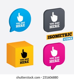 You are here sign icon. Info symbol with hand. Map pointer with your location. Isometric speech bubbles and cube. Rotated icons with edges. Vector