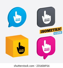 You are here sign icon. Info symbol with hand. Map pointer with your location. Isometric speech bubbles and cube. Rotated icons with edges. Vector