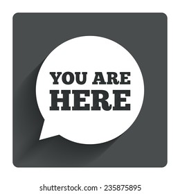 You are here sign icon. Info speech bubble. Map pointer with your location. Gray flat square button with shadow. Modern UI website navigation. Vector