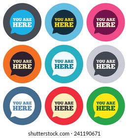 You are here sign icon. Info speech bubble. Map pointer with your location. Colored round buttons. Flat design circle icons set. Vector