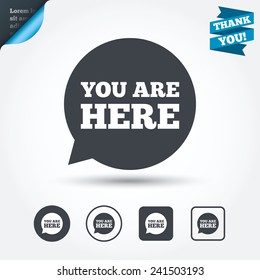 You are here sign icon. Info speech bubble. Map pointer with your location. Circle and square buttons. Flat design set. Thank you ribbon. Vector