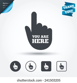 You are here sign icon. Info symbol with hand. Map pointer with your location. Circle and square buttons. Flat design set. Thank you ribbon. Vector