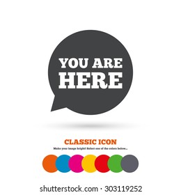 You are here sign icon. Info speech bubble. Map pointer with your location. Classic flat icon. Colored circles. Vector
