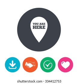 You are here sign icon. Info map pointer with your location. Download arrow, handshake, tick and heart. Flat circle buttons.