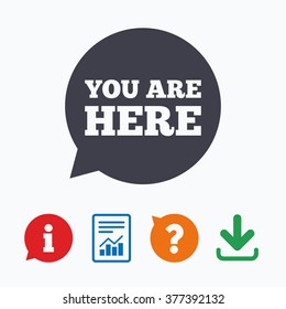 You are here sign icon. Info speech bubble. Map pointer with your location. Information think bubble, question mark, download and report.