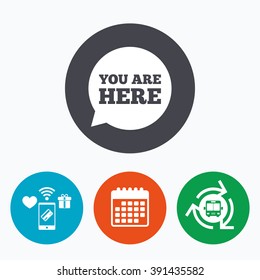 You are here sign icon. Info speech bubble. Map pointer with your location. Mobile payments, calendar and wifi icons. Bus shuttle.