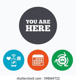You are here sign icon. Info text symbol for your location. Mobile payments, calendar and wifi icons. Bus shuttle.