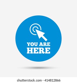 You are here sign icon. Info cursor symbol. Map pointer with your location. Blue circle button with icon. Vector